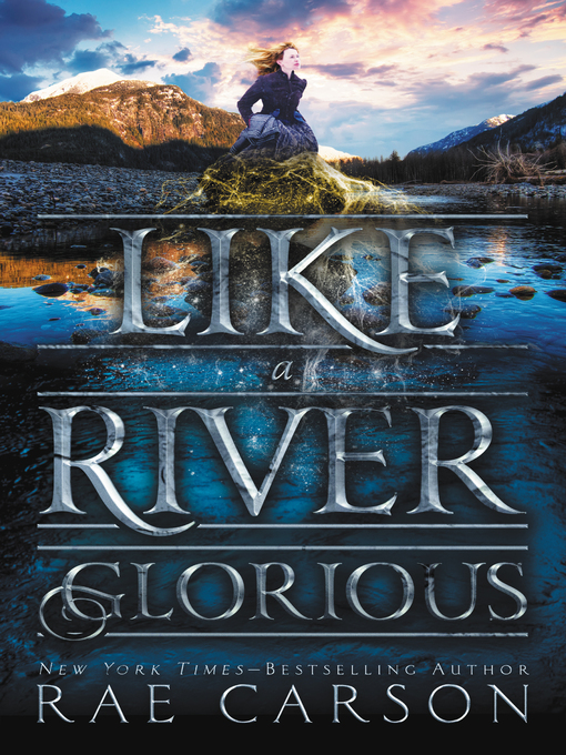Title details for Like a River Glorious by Rae Carson - Available